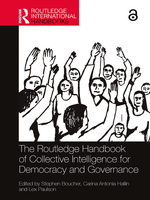 Title details for The Routledge Handbook of Collective Intelligence for Democracy and Governance by Stephen Boucher - Available